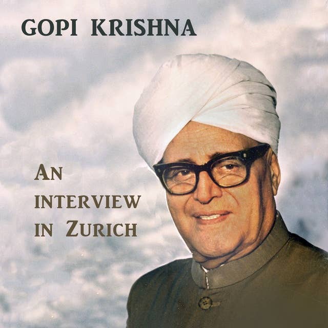 Gopi Krishna: An Intervierw in Zurich