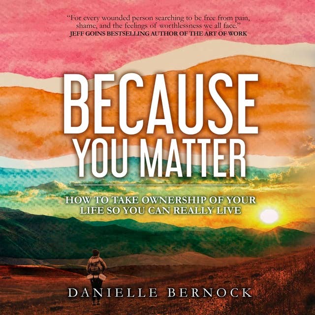 Because You Matter: How To Take Ownership Of Your Life So You Can Really Live