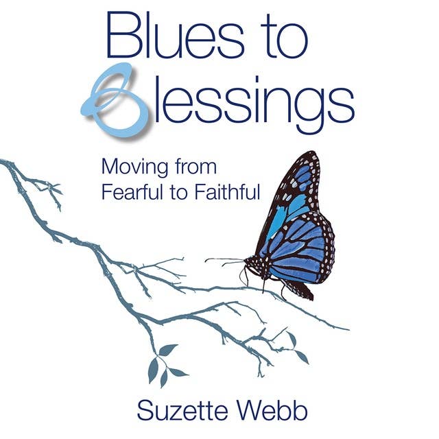 Blues to Blessings: Moving from Fearful to Faithful
