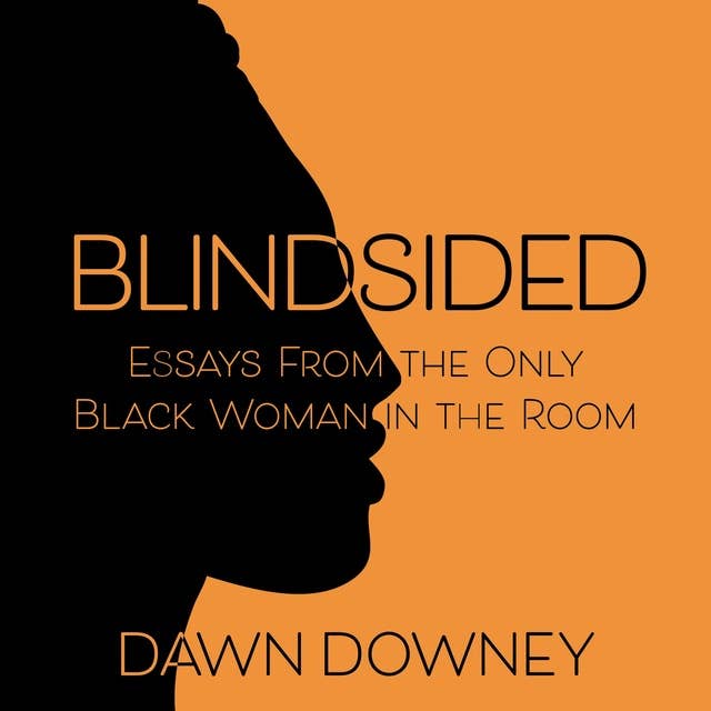 Blindsided: Essays from the Only Black Woman in the Room