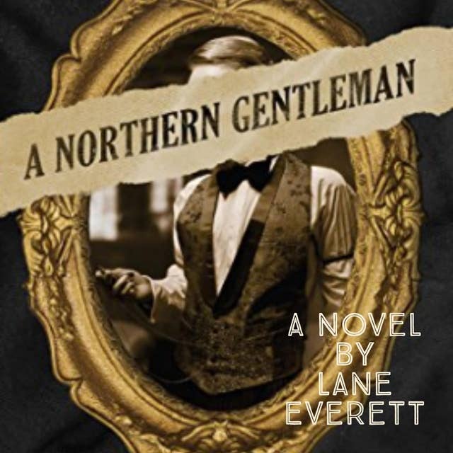 A Northern Gentleman: One man, five lives, and an unforgettable adventure through 19th century America