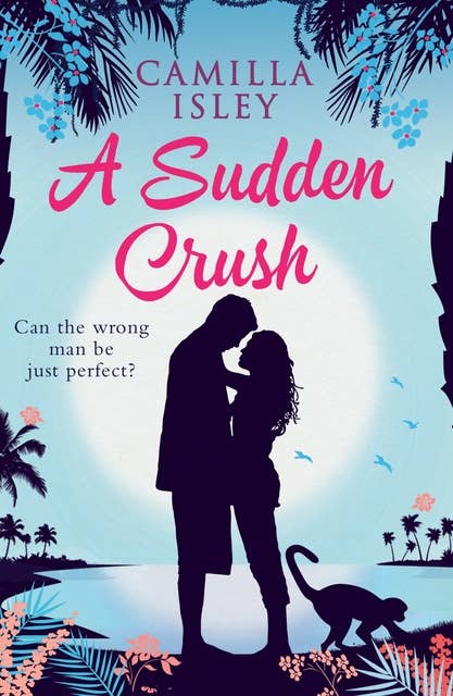 A Sudden Crush: An Enemies to Lovers, Slow Burn Romantic Comedy