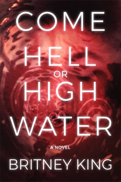 Come Hell or High Water: A Psychological Thriller: The Water Trilogy | Book Three