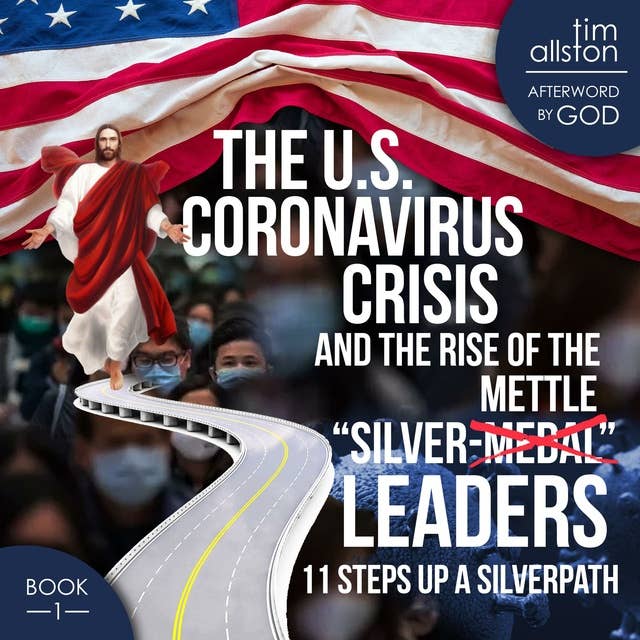 The U.S. Coronavirus Crisis and the Rise of the "Silver-Mettle" Leaders: 11 Steps up A SILVERPATH