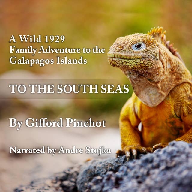 To the South Seas: A Wild 1929 Family Adventure to the Galapagos Islands
