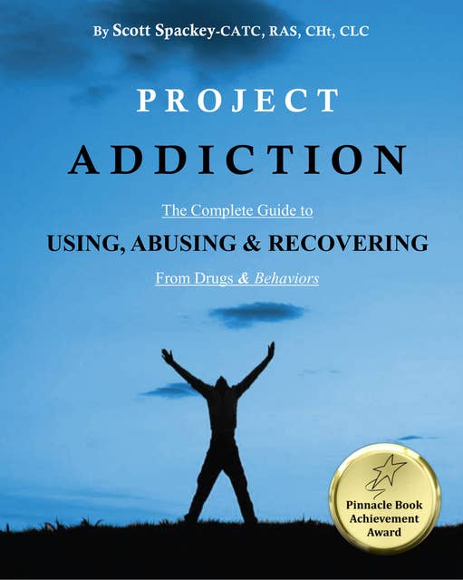 Project Addiction: The Complete Guide to Using, Abusing and Recovering from Drugs and Behaviors