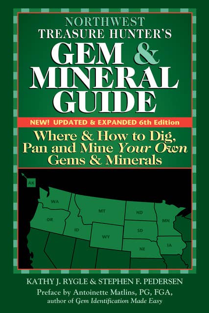 Northwest Treasure Hunter's Gem and Mineral Guide (6th Edition): Where and How to Dig, Pan and Mine Your Own Gems and Minerals