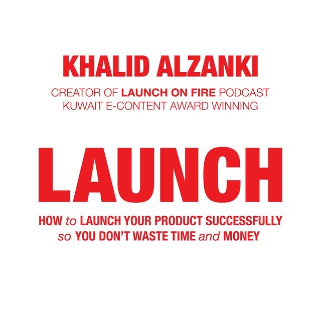 LAUNCH: How to Launch Your Product Successfully, So You Don't Waste Time and Money