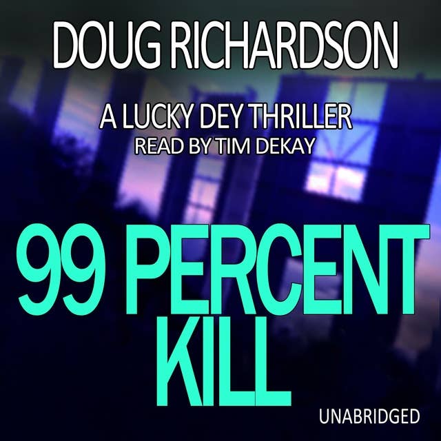 99 Percent Kill: A Lucky Dey Thriller (Book 2)