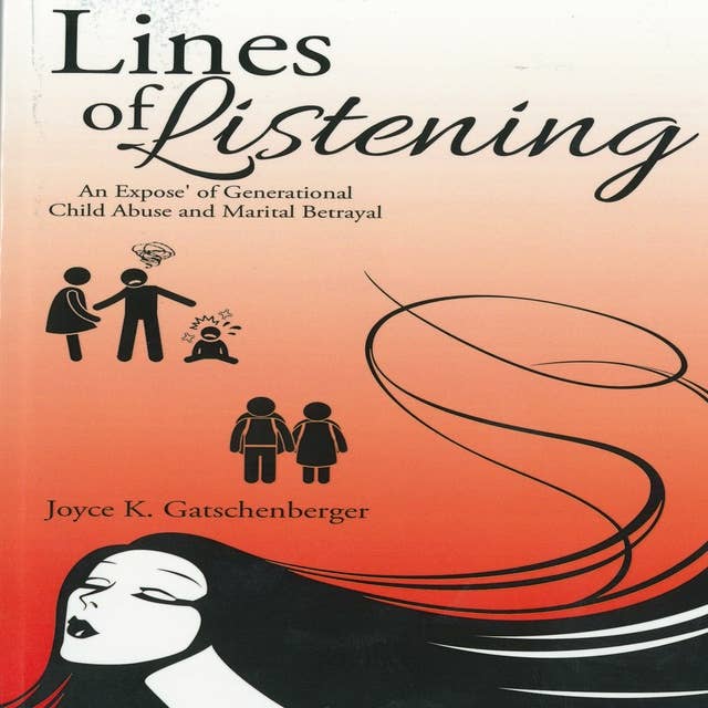 Lines of Listening An Expose' of Generational Child Abuse and Marital Betrayal: Lines of Listening is a collection of life memories.