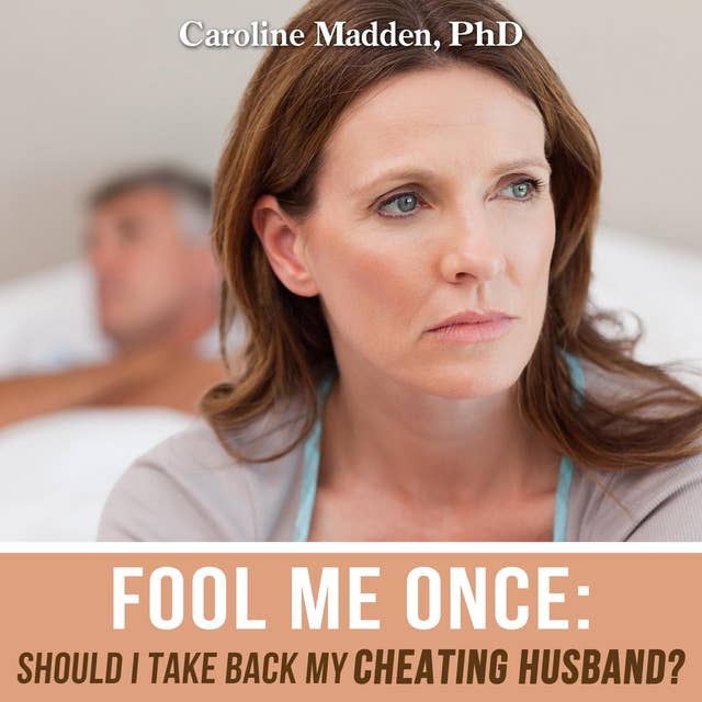 Fool Me Once: Should I Take Back My Cheating Husband?