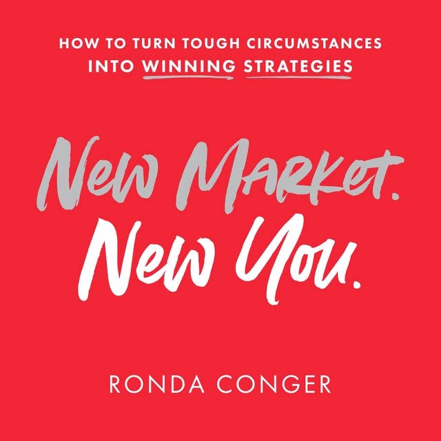 New Market New You: How To Turn Tough Circumstances Into Winning Strategies