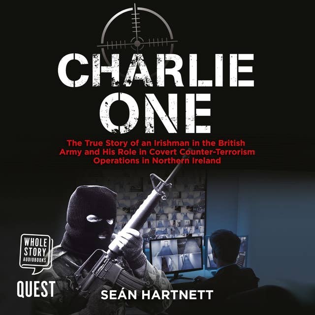 Charlie One: The Story of an Irishman in the British Army and His Role in Covert Counter-Terrorism Operations