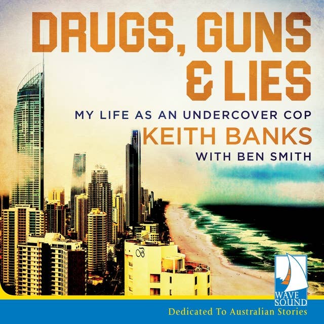 Drugs, Guns and Lies: My Life as an Undercover Cop