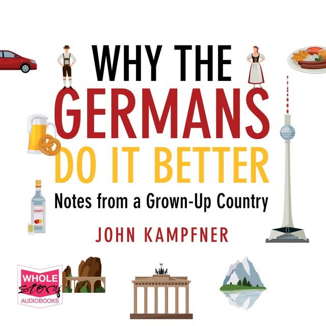 Why The Germans Do It Better: Notes from a Grown-Up Country
