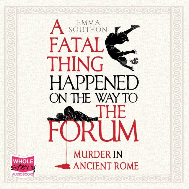 A Fatal Thing Happened on the Way to the Forum: Murder in Ancient Rome
