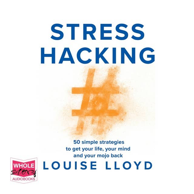 Stresshacking: 50 simple strategies to get your life, your mind, and your mojo back