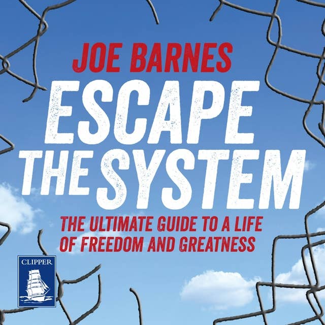 Escape the System: The Ultimate Guide to a life of Freedom and Greatness