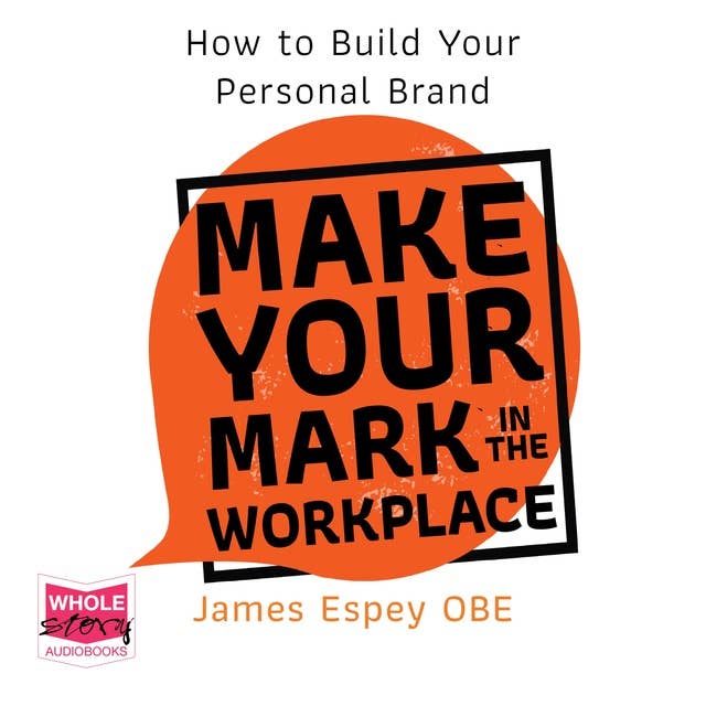 Make Your Mark in the Workplace: How To Build Your Personal Brand