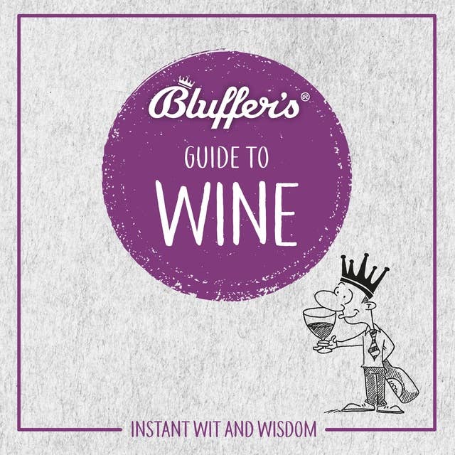 Bluffer's Guide To Wine: Instant Wit and Wisdom