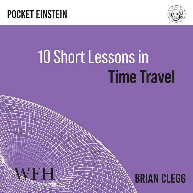 Ten Short Lessons in Time Travel