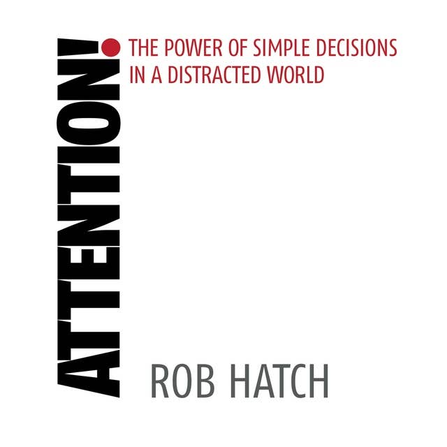 Attention!: The power of simple decisions in a distracted world