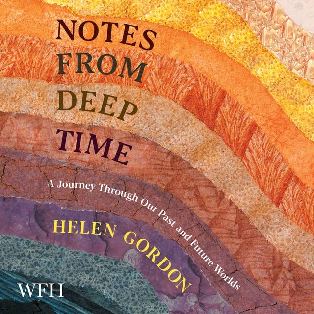 Notes from Deep Time: A Journey Through Our Past and Future Worlds