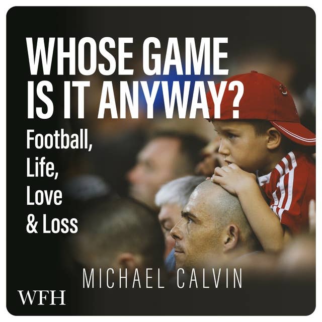 Whose Game Is It Anyway?: Football, Life, Love  Loss