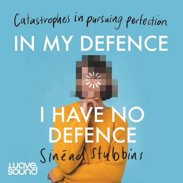 In My Defence, I Have No Defence: Stories about trying to be better