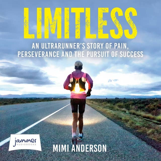 Cover for Limitless: An Ultrarunner's Story of Pain, Perseverance and the Pursuit of Success