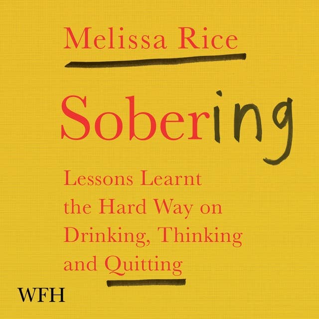 Sobering: Lessons Learnt the Hard Way on Drinking, Thinking and Quitting