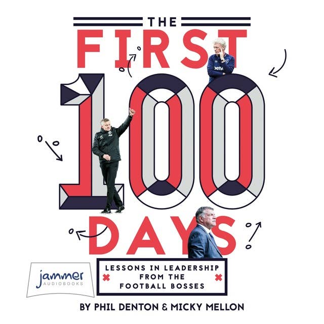 The First 100 Days: Lessons in Leadership From the Football Bosses