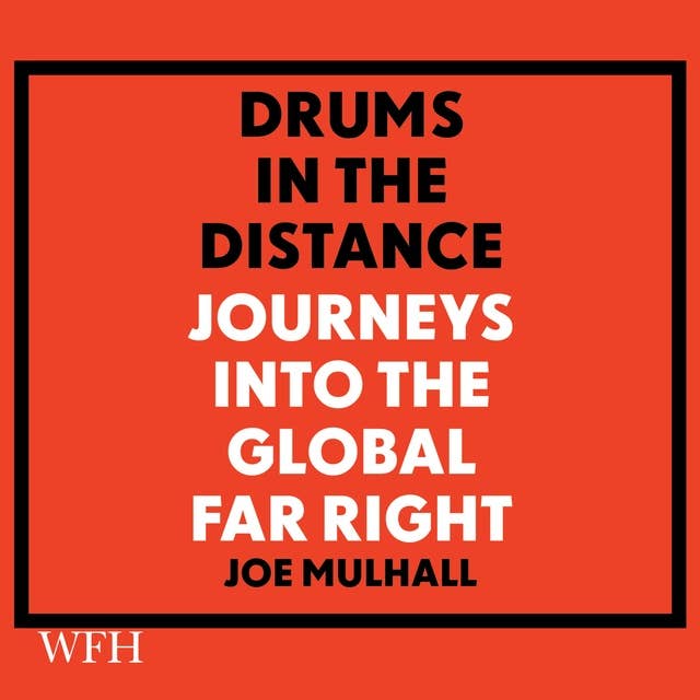 Drums in the Distance: Journeys Into the Global Far Right