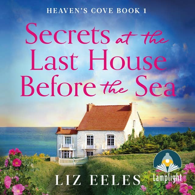 Secrets at the Last House Before the Sea: Heaven's Cove Book 1