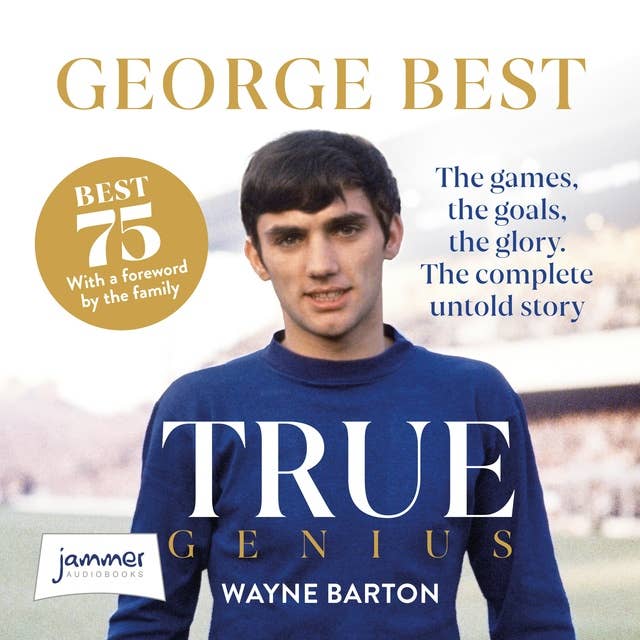 Cover for George Best: True Genius: The games, the goals, the glory. The complete untold story.