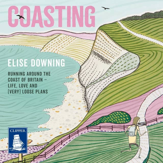 Coasting: Running Around the Coast of Britain – Life, Love and (Very) Loose Plans