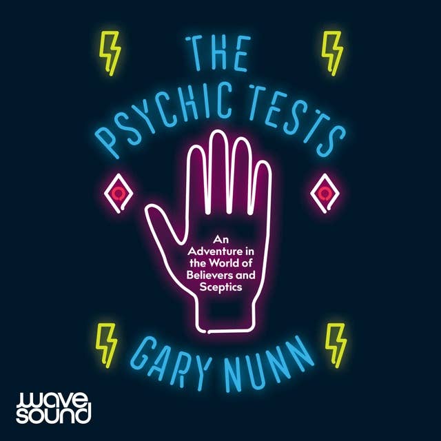 The Psychic Tests: A deep dive in to the world of believers and sceptics