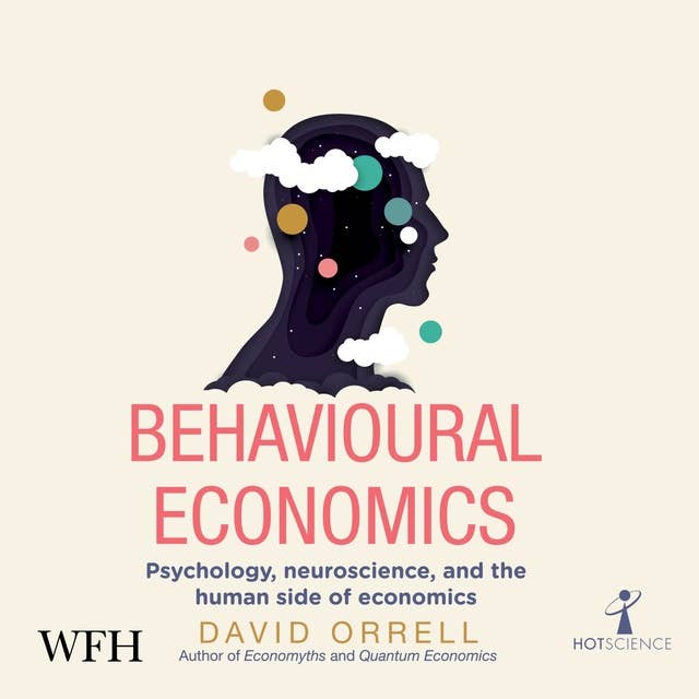 Behavioural Economics: Psychology, neuroscience, and the human side of economics
