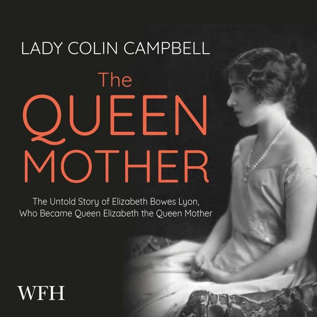 The Queen Mother: The Untold Story of Queen Elizabeth, Queen Mother
