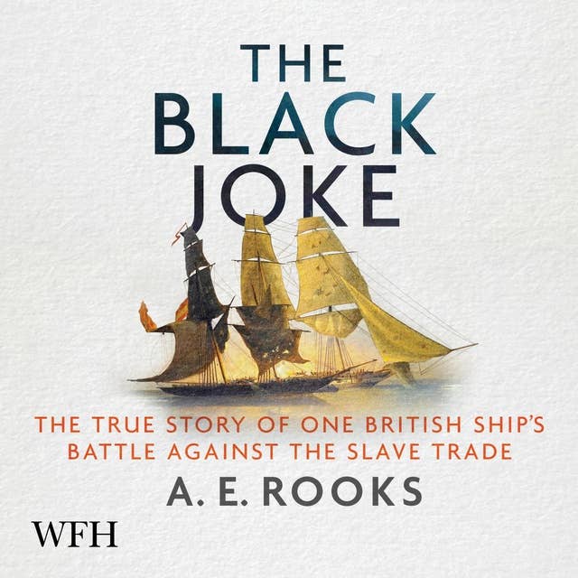 The Black Joke: The True Story of One British Ship's Battle Against the Slave Trade