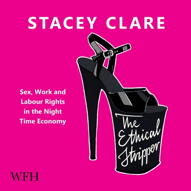 The Ethical Stripper: Sex, Work, and Labour Rights in the Night-time Economy