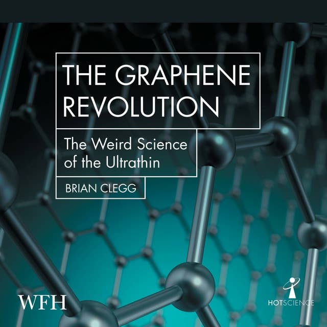 The Graphene Revolution: The Weird Science of the Ultra-thin