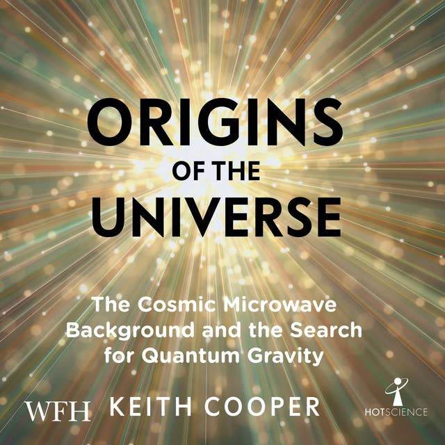 Origins of the Universe: The Cosmic Microwave Background and the Search for Quantum Gravity