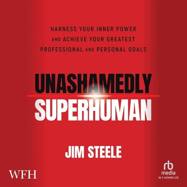 Unashamedly Superhuman: Harness Your Inner Power and Achieve Your Greatest Professional and Personal Goals