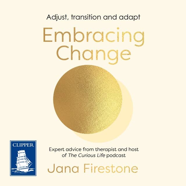 Cover for Embracing Change: Adjust, transition and adapt - expert advice from the therapist and host of The Curious Life podcast