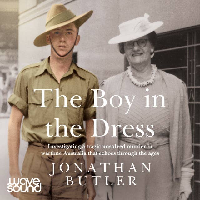 The Boy in the Dress: Investigating a tragic unsolved murder in wartime Australia that echoes through the ages