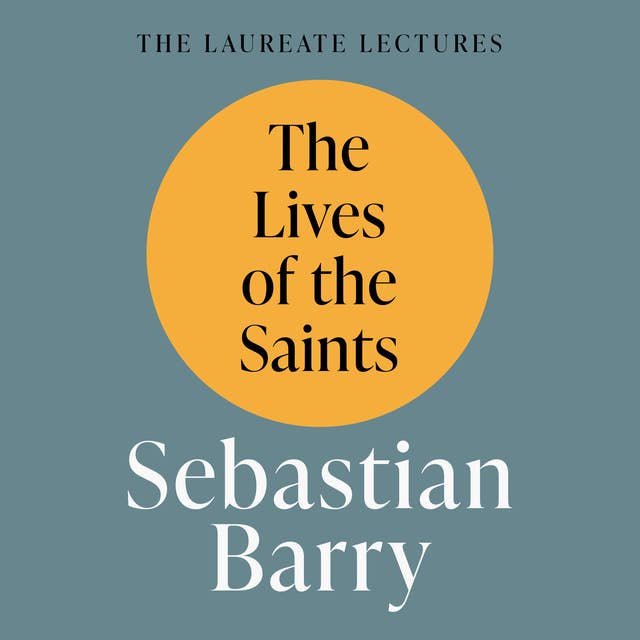 The Lives of the Saints: The Laureate Lectures