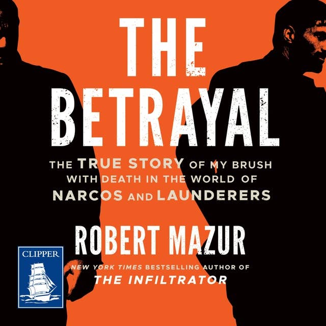 The Betrayal: The True Story of my Brush With Death in the World of Narcos and Launderers