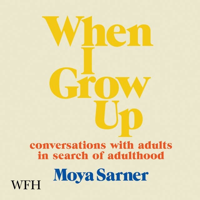 When I Grow Up: Coversations With Adults in Search of Adulthood