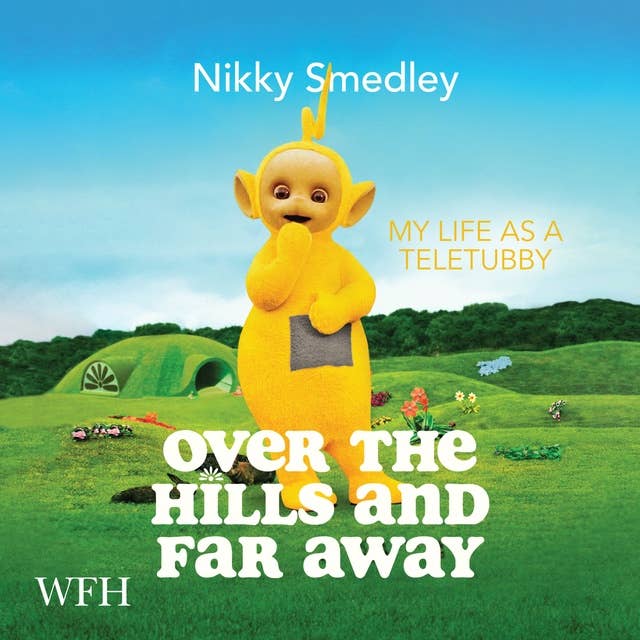 Over the Hills and Far Away: My Life as a Teletubby